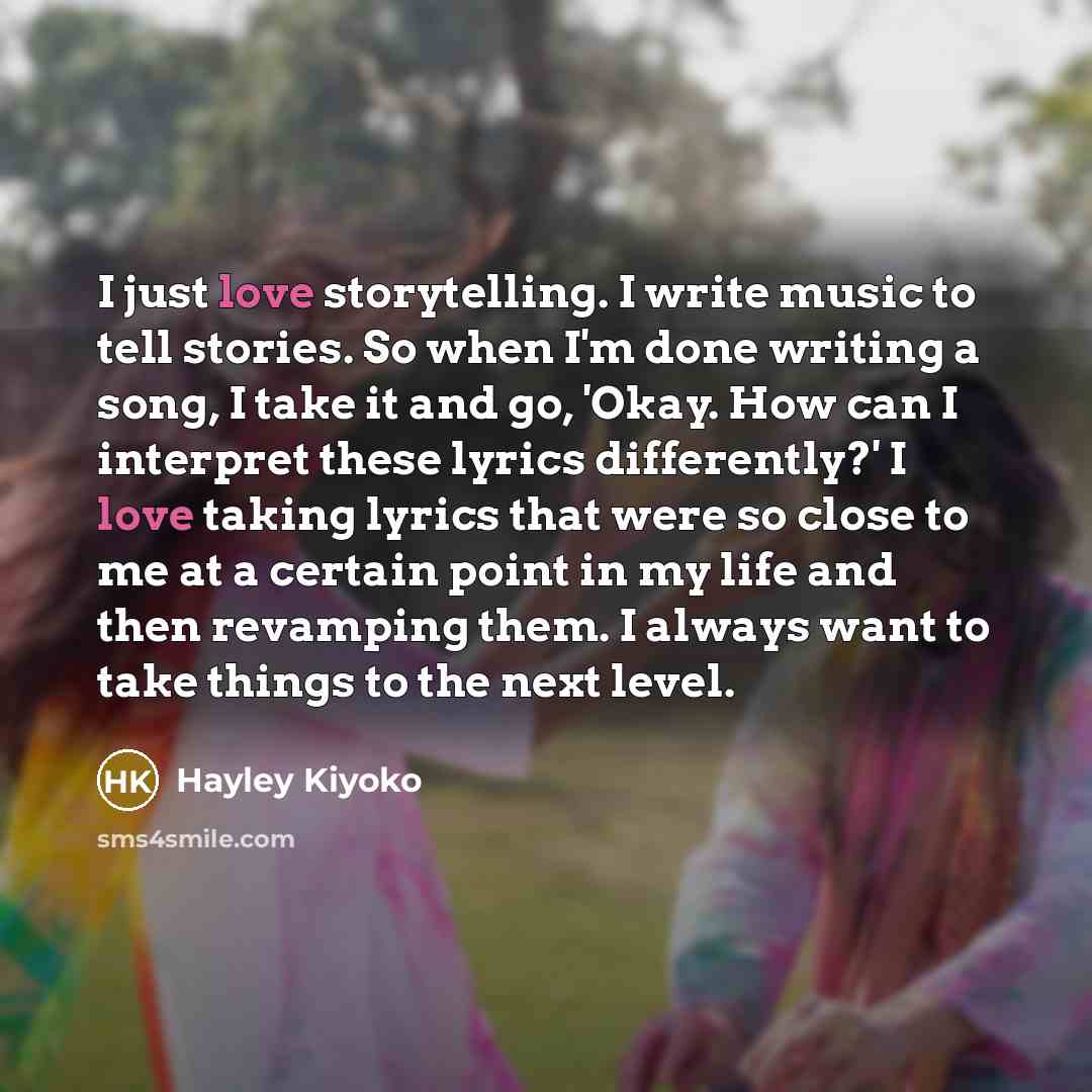 “I just love storytelling. I write music to tell stories.…” quote by Hayley Kiyoko