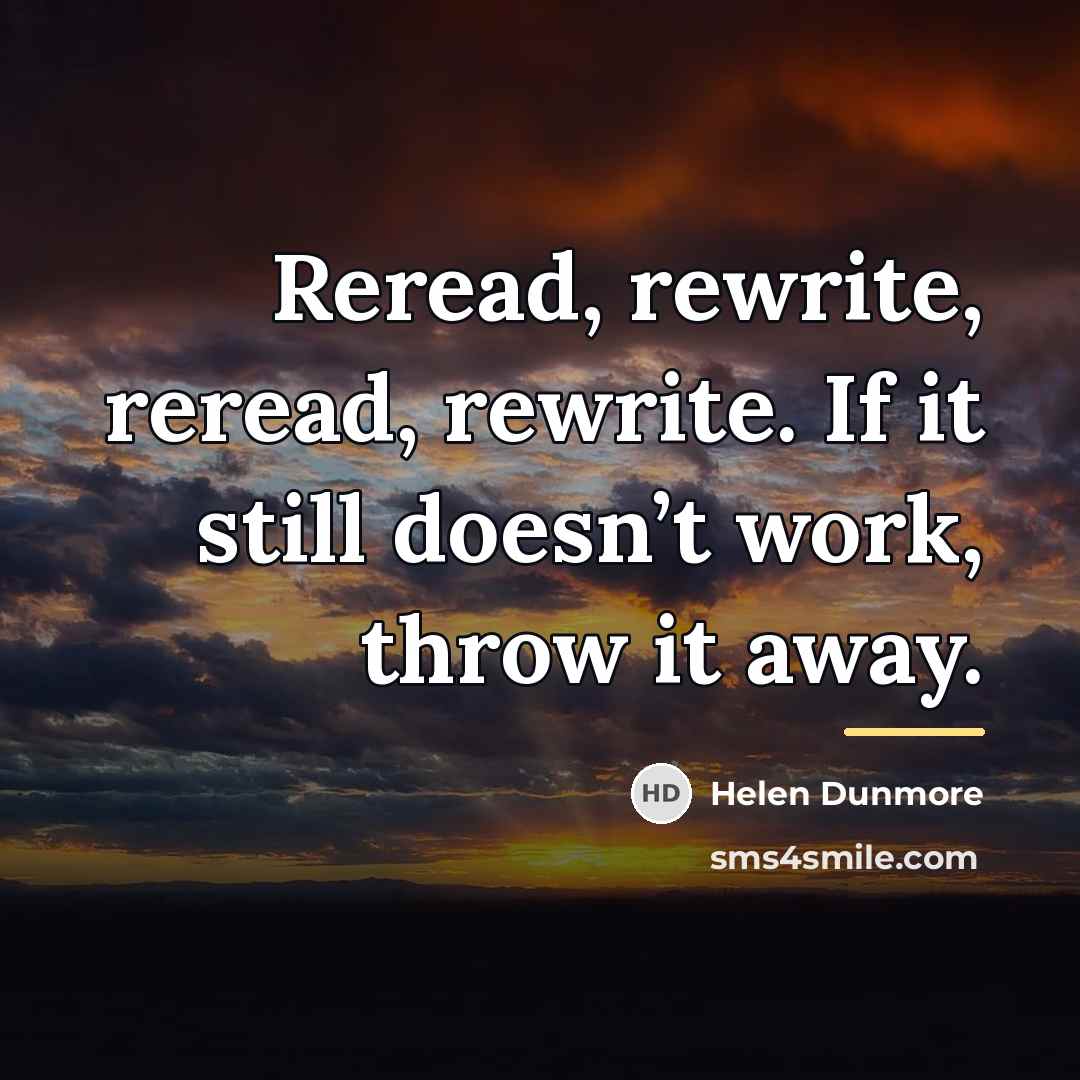 “Reread, rewrite, reread, rewrite. If it still doesn’t work, throw…” quote by Helen Dunmore