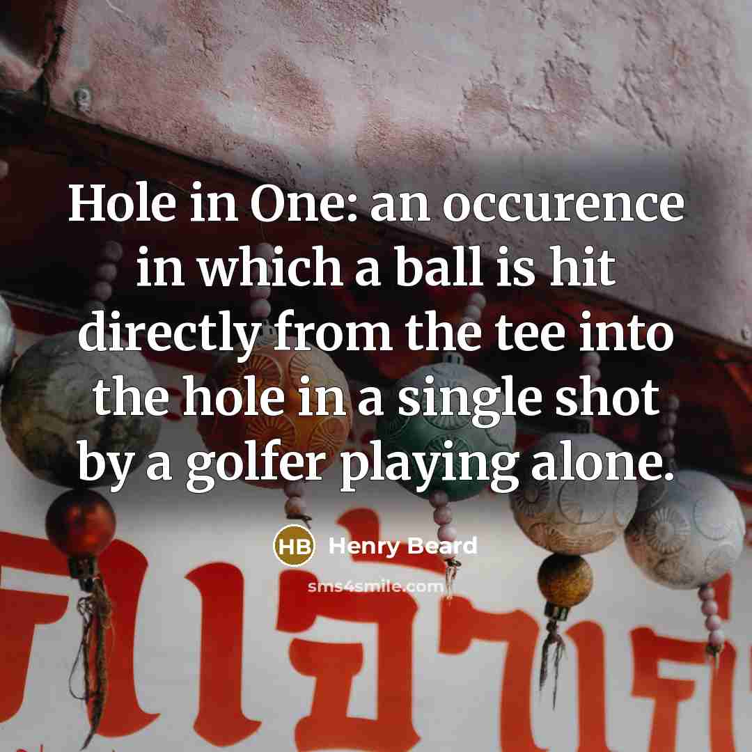 “Hole in One: an occurence in which a ball is…” quote by Henry Beard