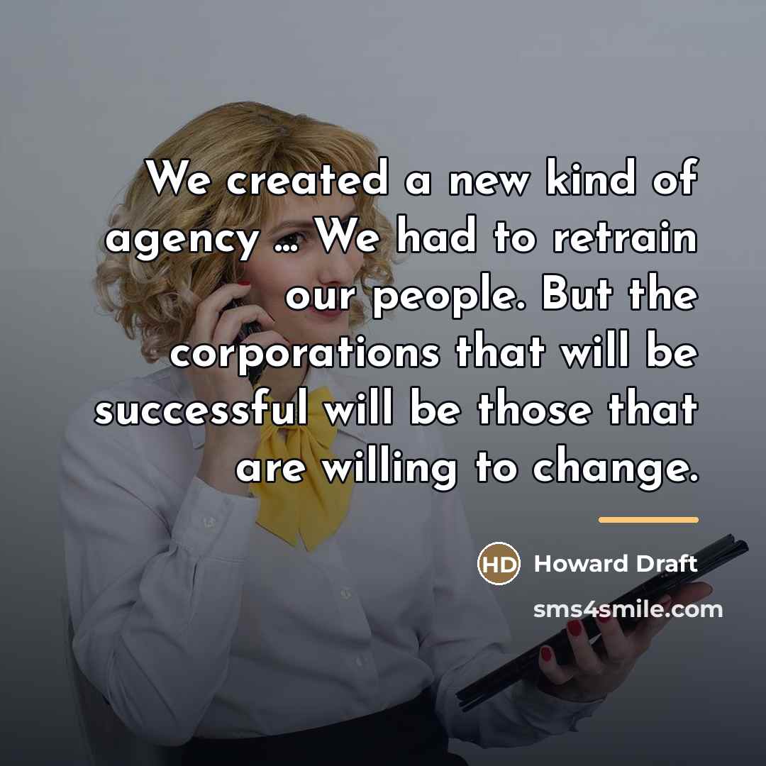 “We created a new kind of agency ... We had…” quote by Howard Draft
