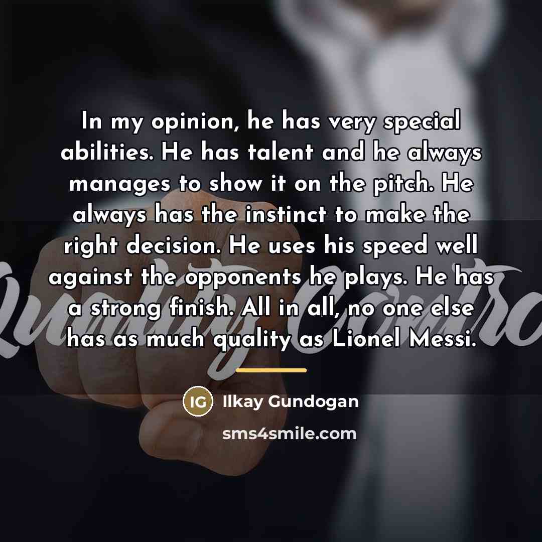 “In my opinion, he has very special abilities. He has…” quote by Ilkay Gundogan