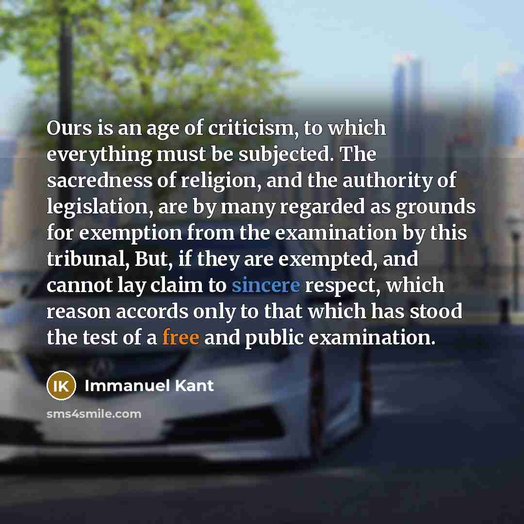 “Ours is an age of criticism, to which everything must…” quote by Immanuel Kant