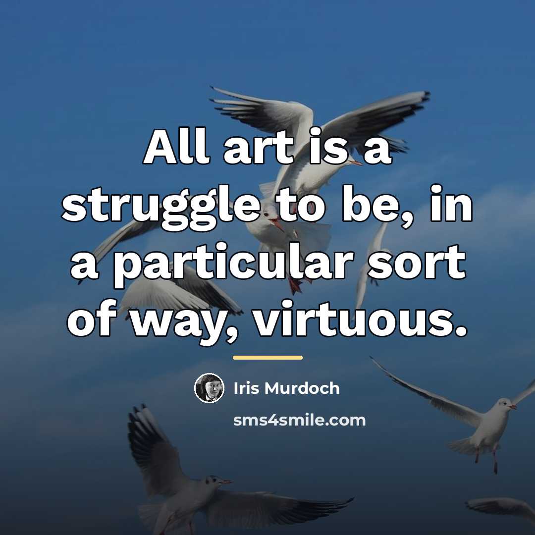 “All art is a struggle to be, in a particular…” quote by Iris Murdoch