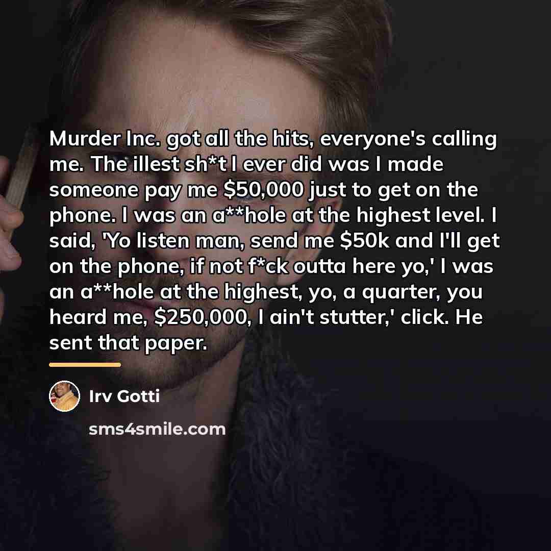 “Murder Inc. got all the hits, everyone's calling me. The…” quote by Irv Gotti