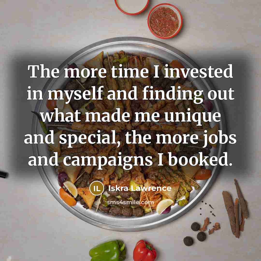 “The more time I invested in myself and finding out what made me unique and special, the more jobs and campaigns I booked.” quote by Iskra Lawrence