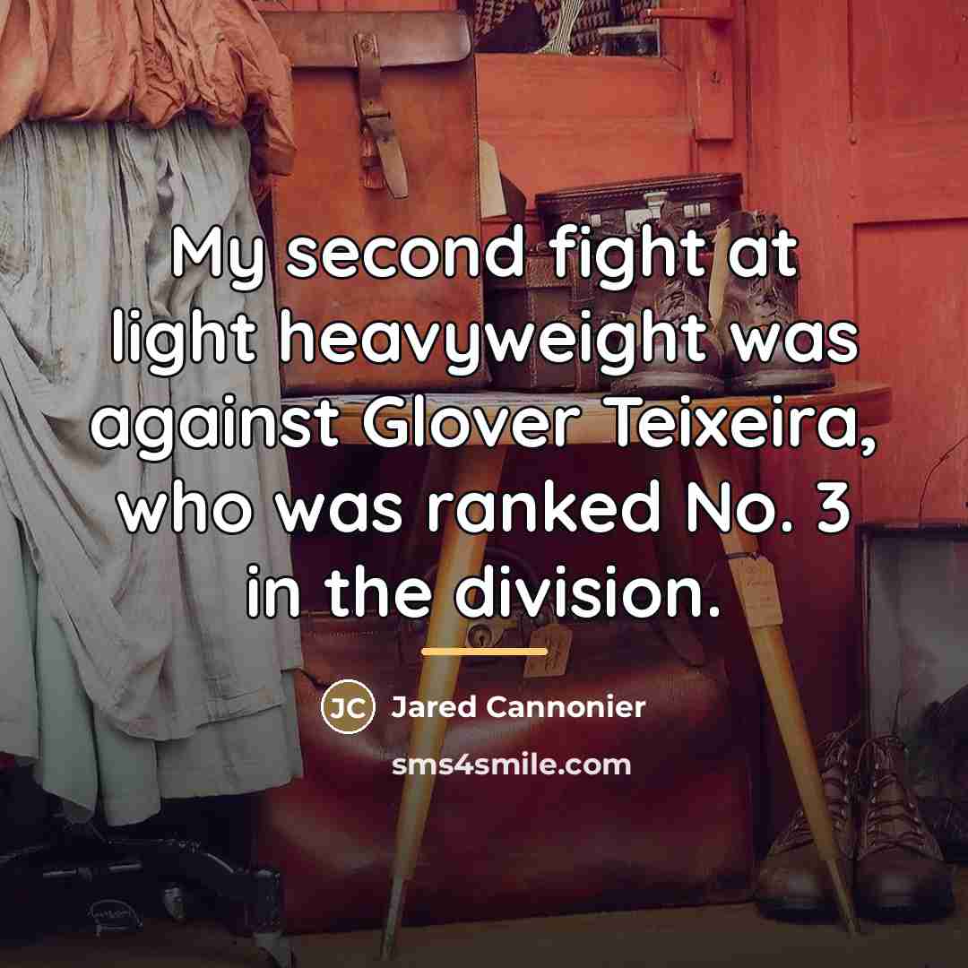 “My second fight at light heavyweight was against Glover Teixeira,…” quote by Jared Cannonier