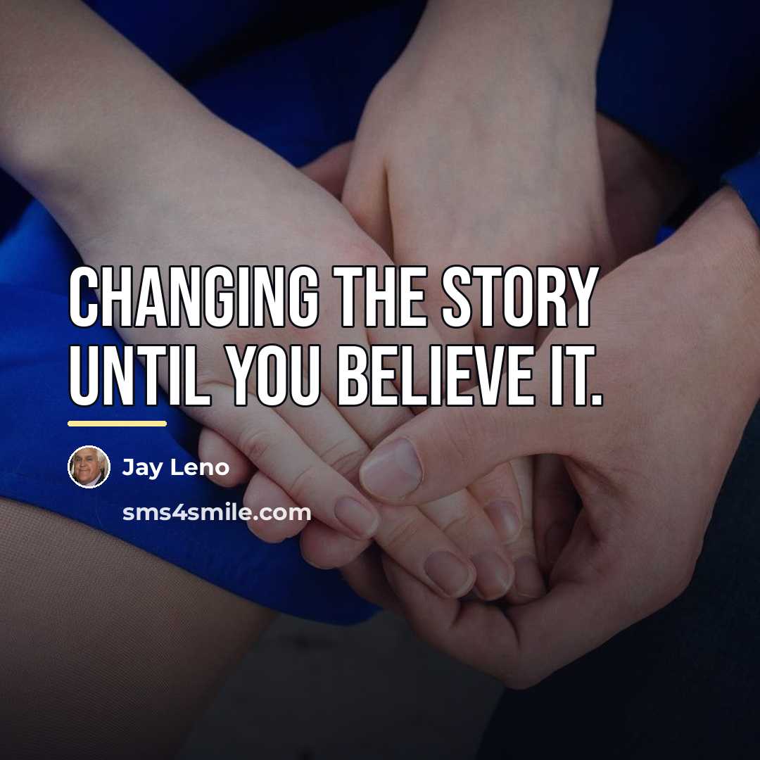“Changing the story until you believe it.…” quote by Jay Leno