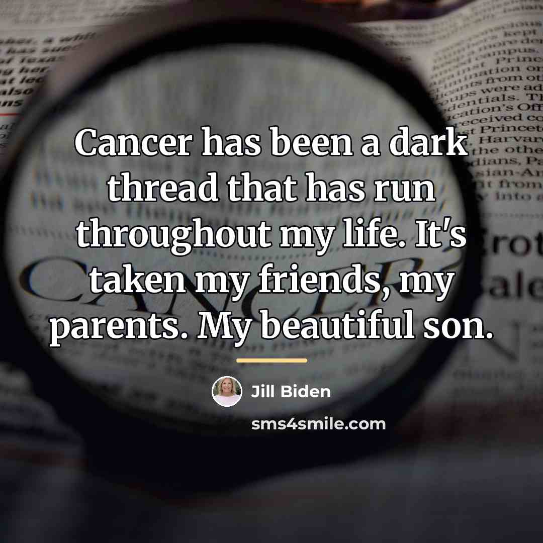 “Cancer has been a dark thread that has run throughout…” quote by Jill Biden