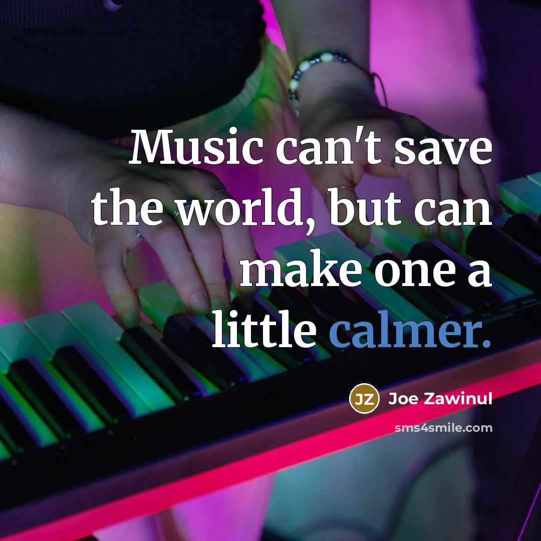 “Music can't save the world, but can make one a…” quote by Joe Zawinul