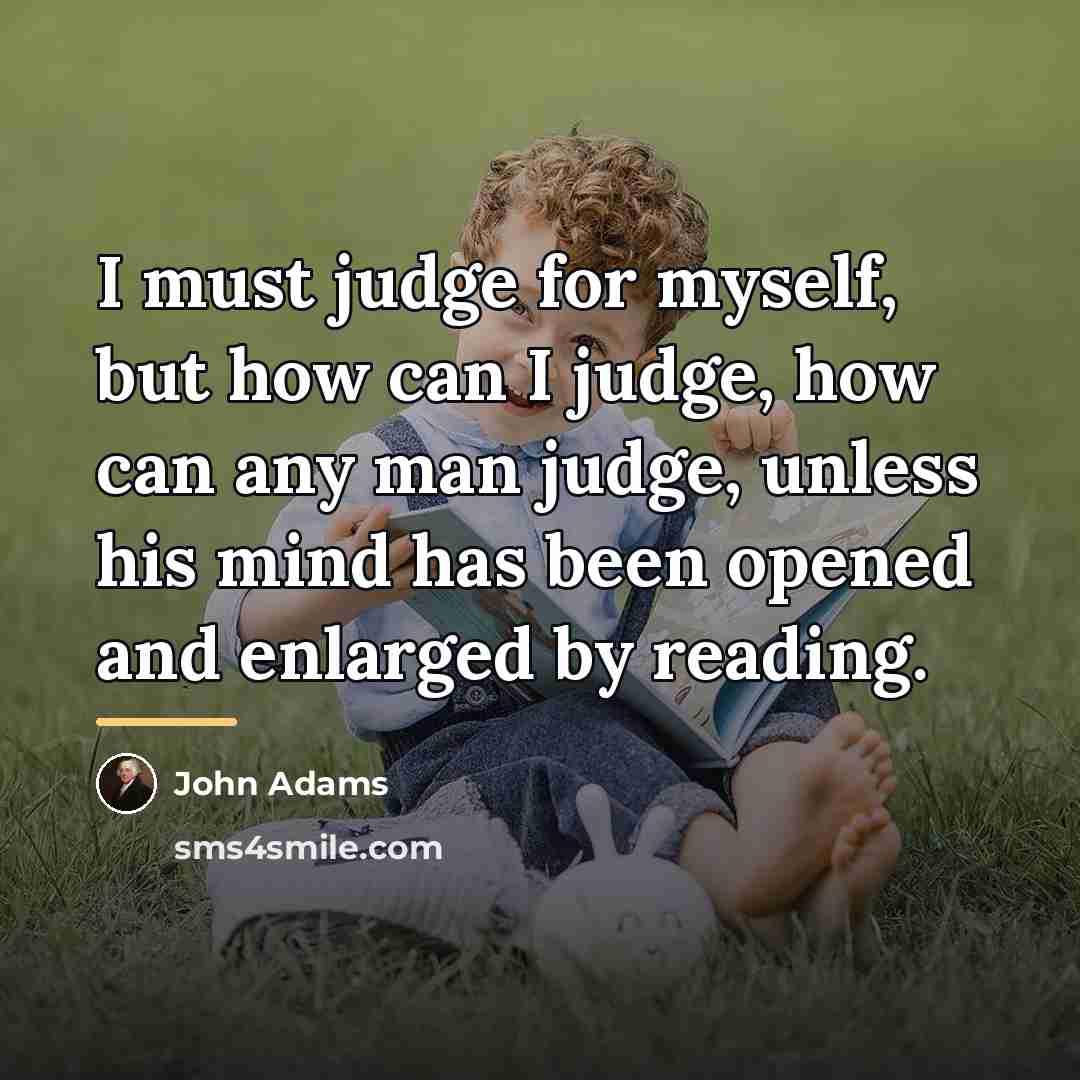 “I must judge for myself, but how can I judge,…” quote by John Adams