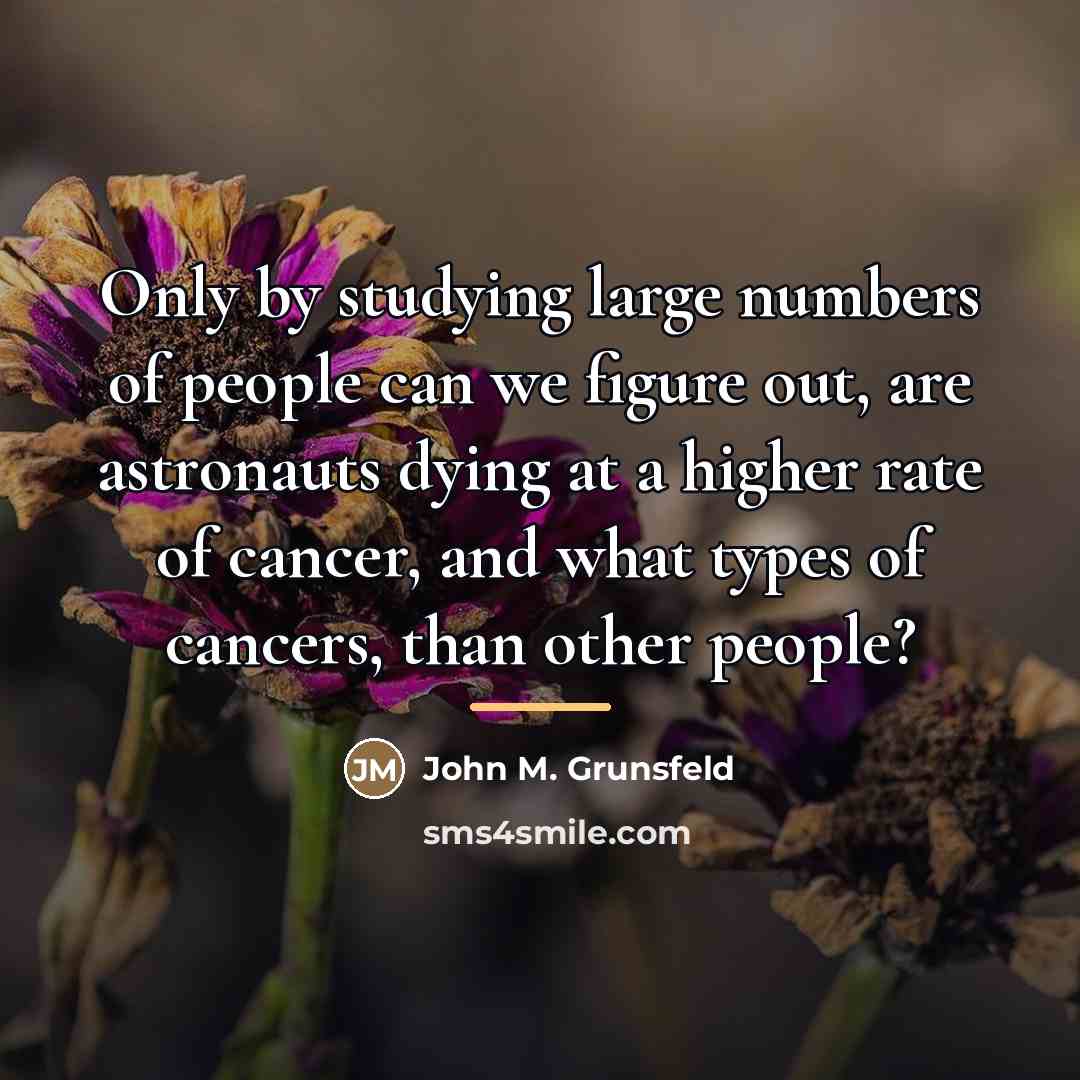 “Only by studying large numbers of people can we figure…” quote by John M. Grunsfeld