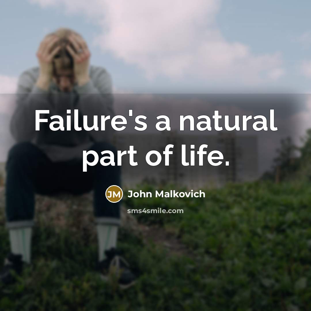“Failure's a natural part of life.…” quote by John Malkovich