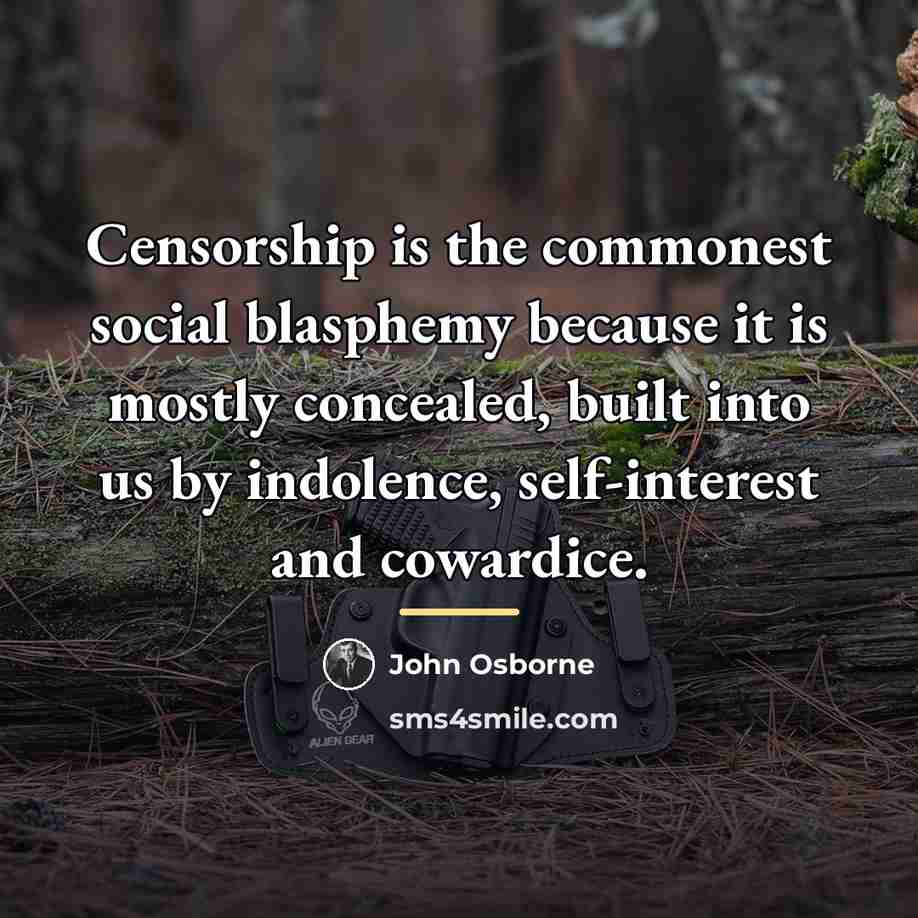 “Censorship is the commonest social blasphemy because it is mostly…” quote by John Osborne