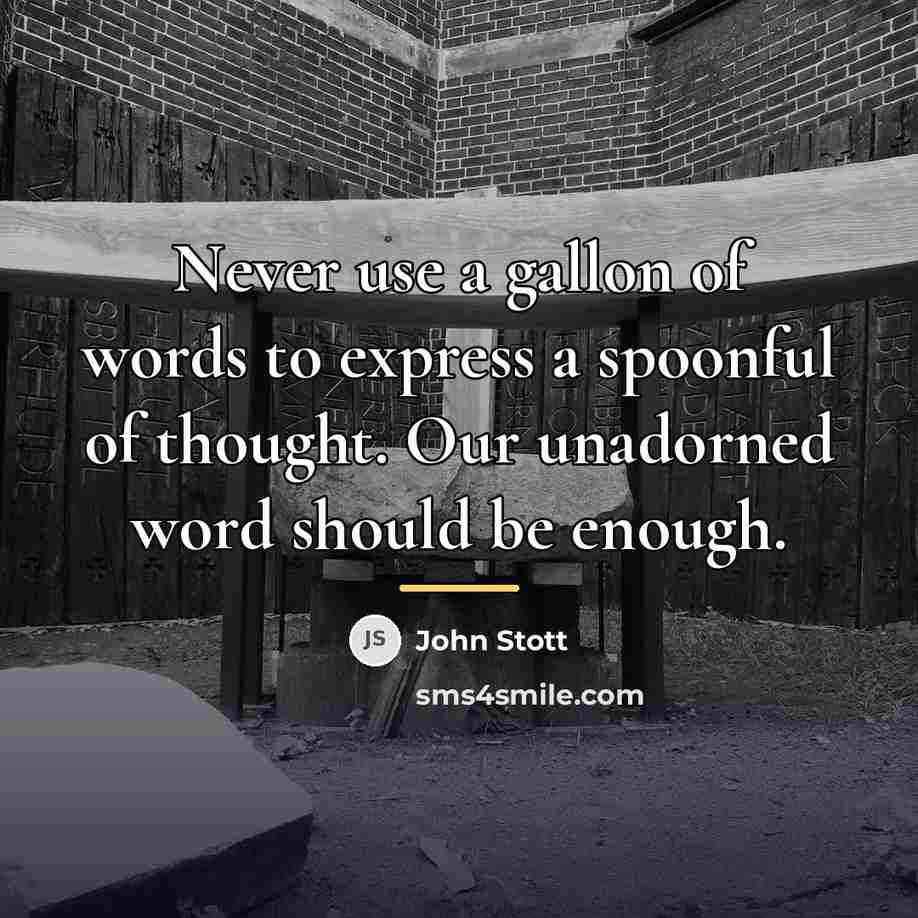 “Never use a gallon of words to express a spoonful…” quote by John Stott