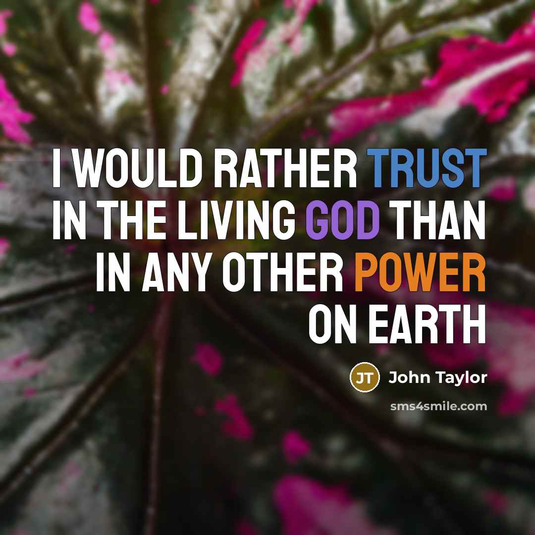 “I would rather trust in the living God than in…” quote by John Taylor