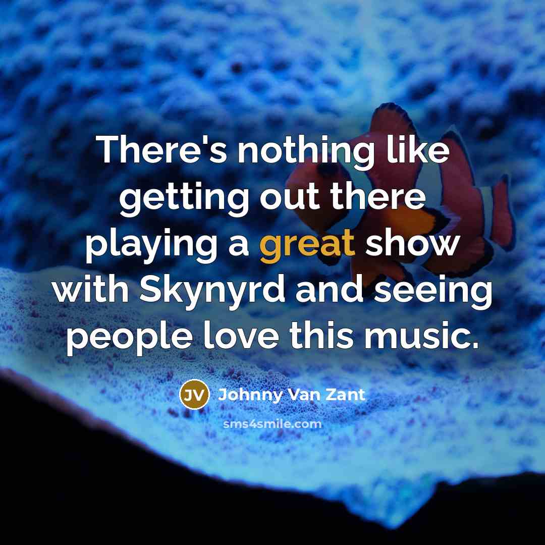 “There's nothing like getting out there playing a great show…” quote by Johnny Van Zant