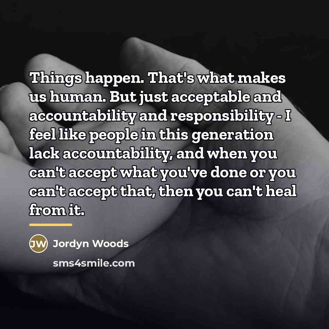 “Things happen. That's what makes us human. But just acceptable…” quote by Jordyn Woods