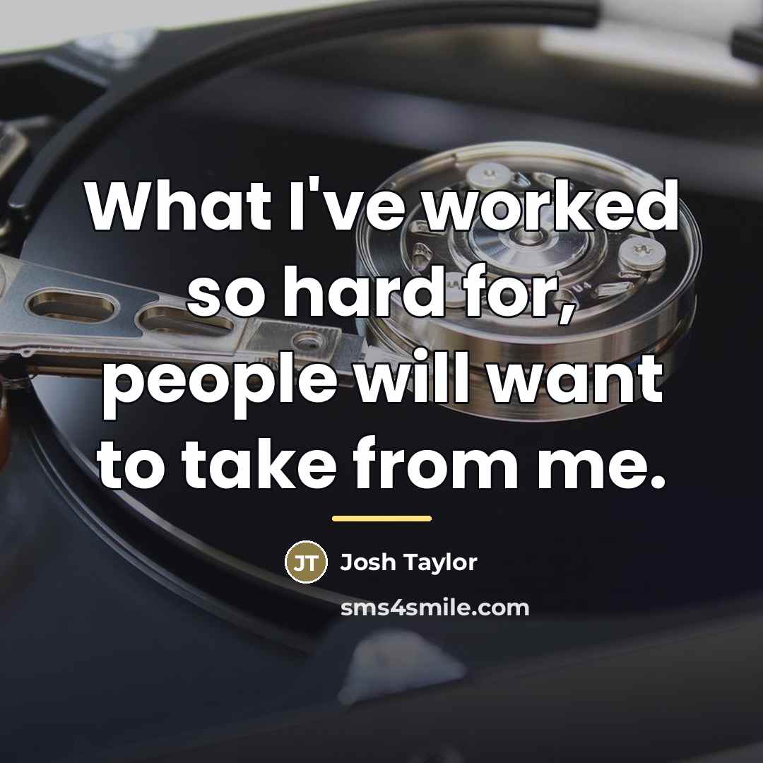 “What I've worked so hard for, people will want to…” quote by Josh Taylor