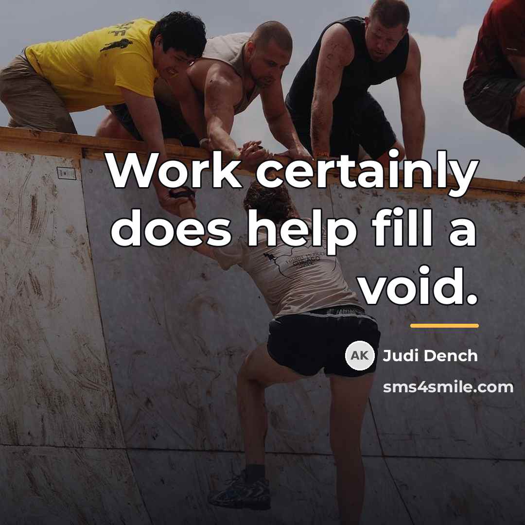 “Work certainly does help fill a void.…” quote by Judi Dench