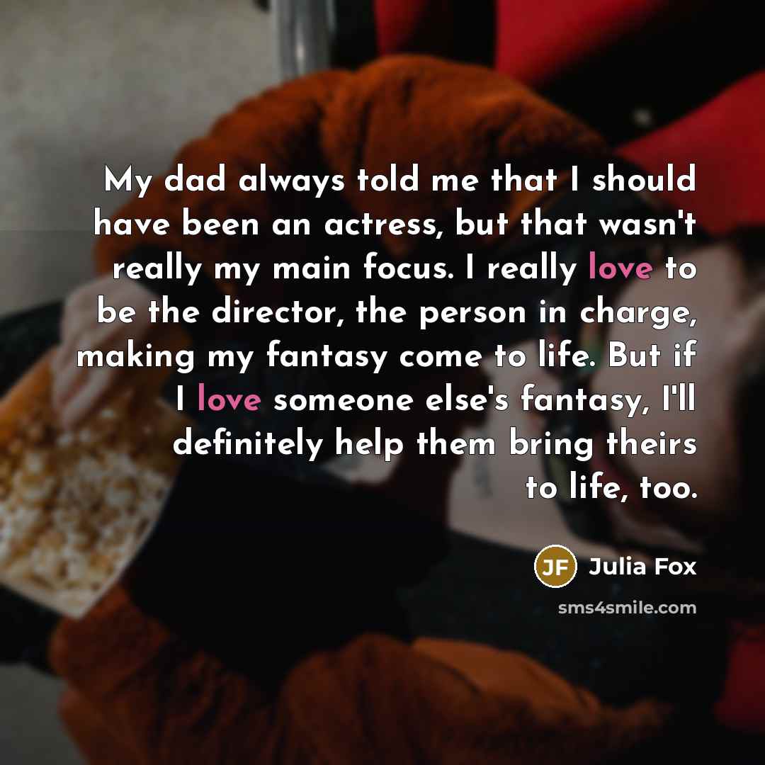 “My dad always told me that I should have been…” quote by Julia Fox