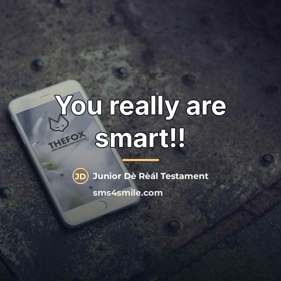 “You really are smart!!…” quote by Junior Dè Rèál Testament