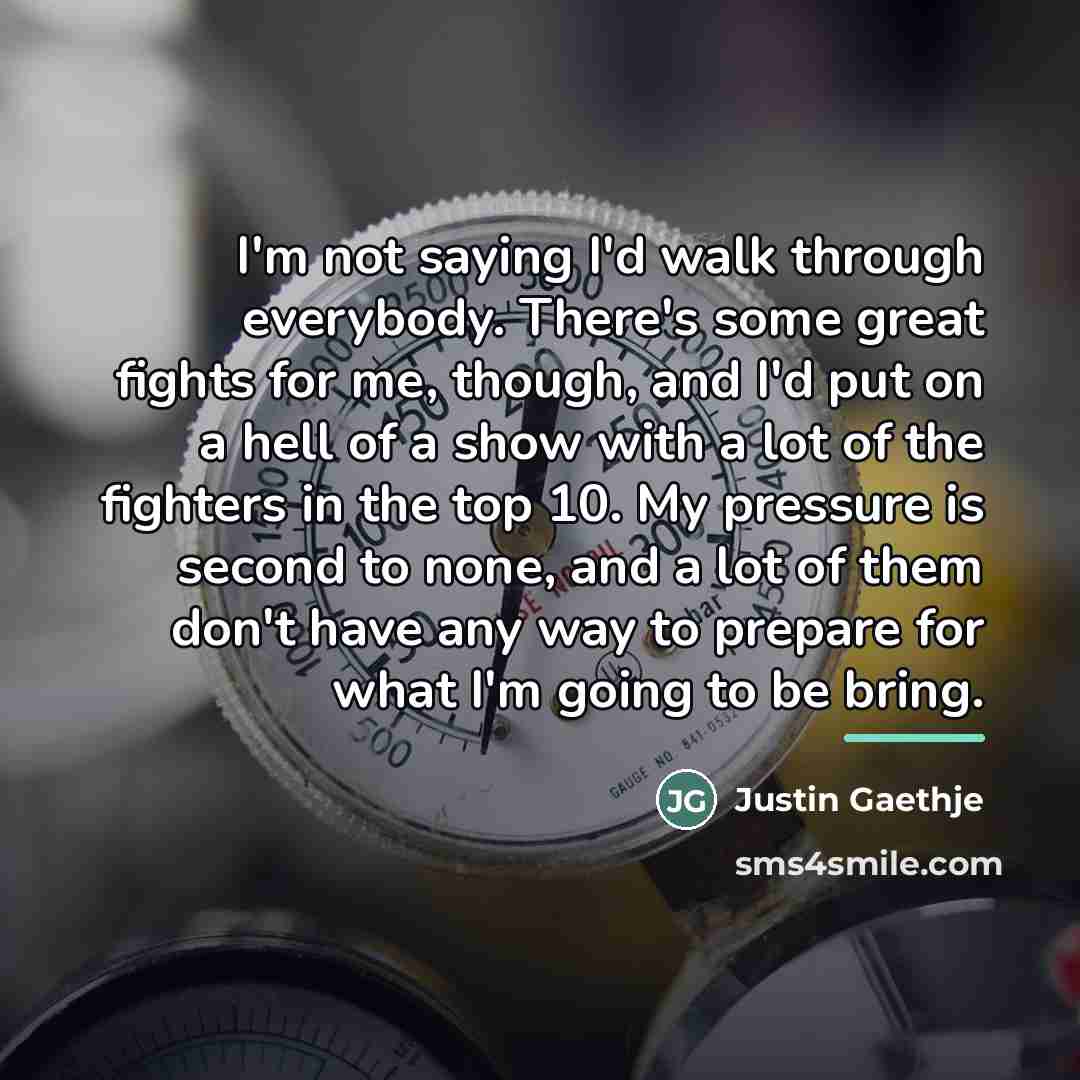 “I'm not saying I'd walk through everybody. There's some great…” quote by Justin Gaethje
