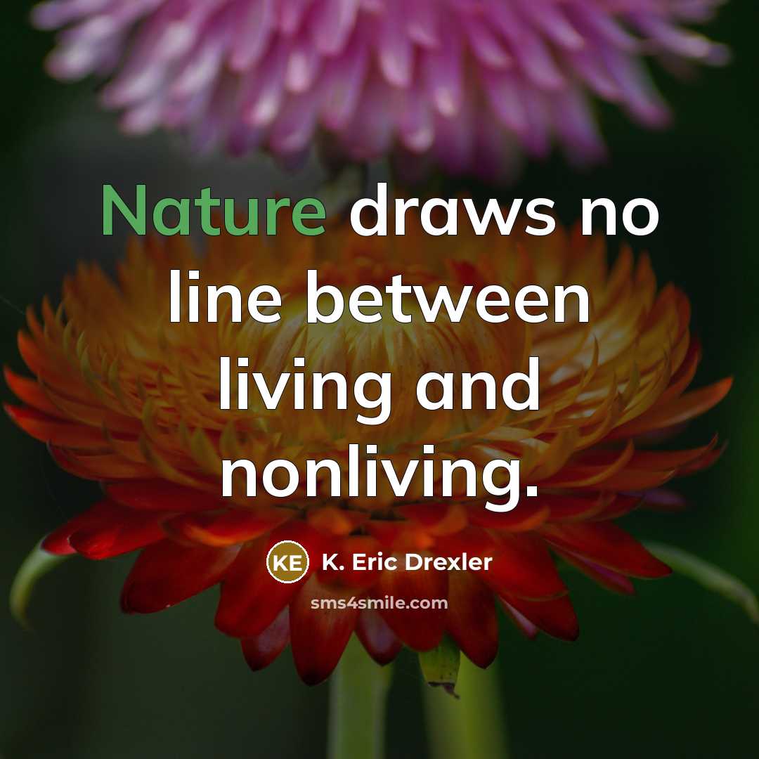 “Nature draws no line between living and nonliving.…” quote by K. Eric Drexler