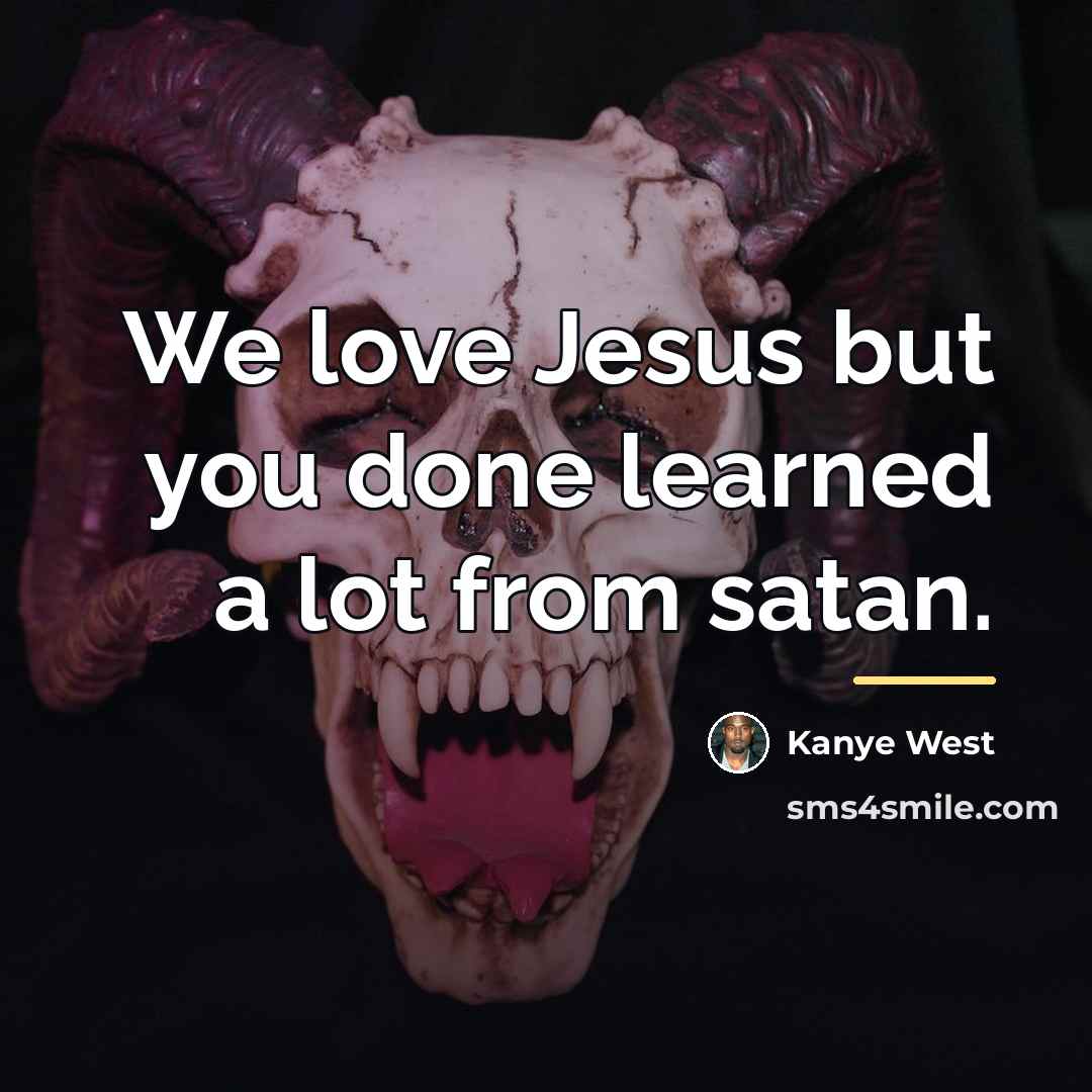 “We love Jesus but you done learned a lot from…” quote by Kanye West