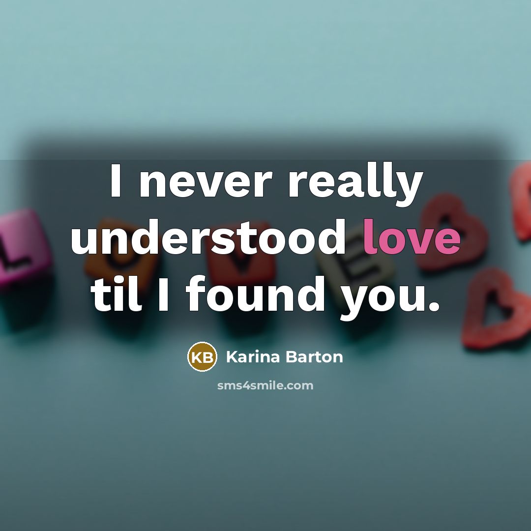 “I never really understood love til I found you.…” quote by Karina Barton