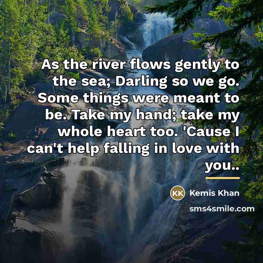 “As the river flows gently to the sea; Darling so…” quote by Kemis Khan