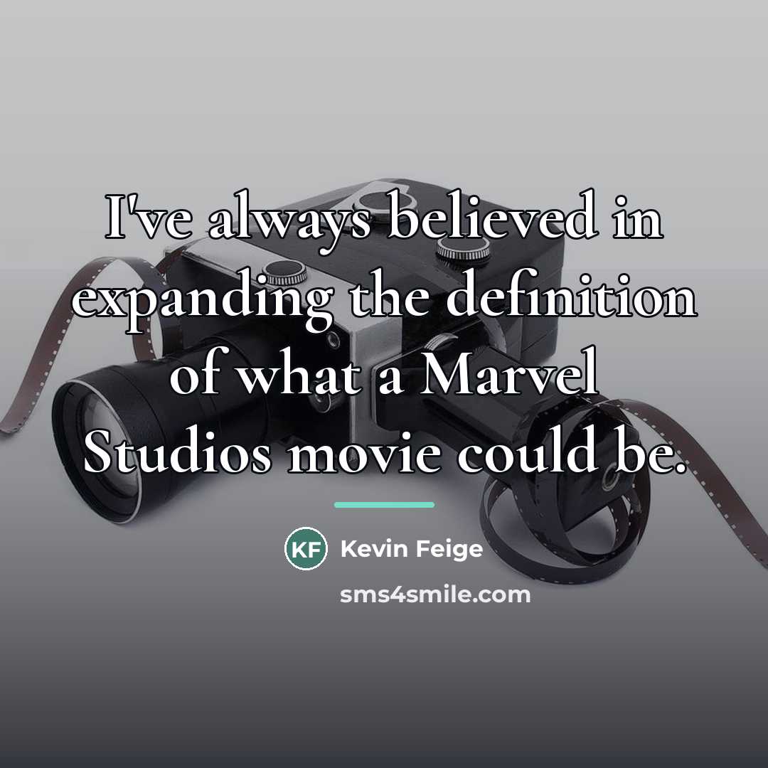 “I've always believed in expanding the definition of what a…” quote by Kevin Feige