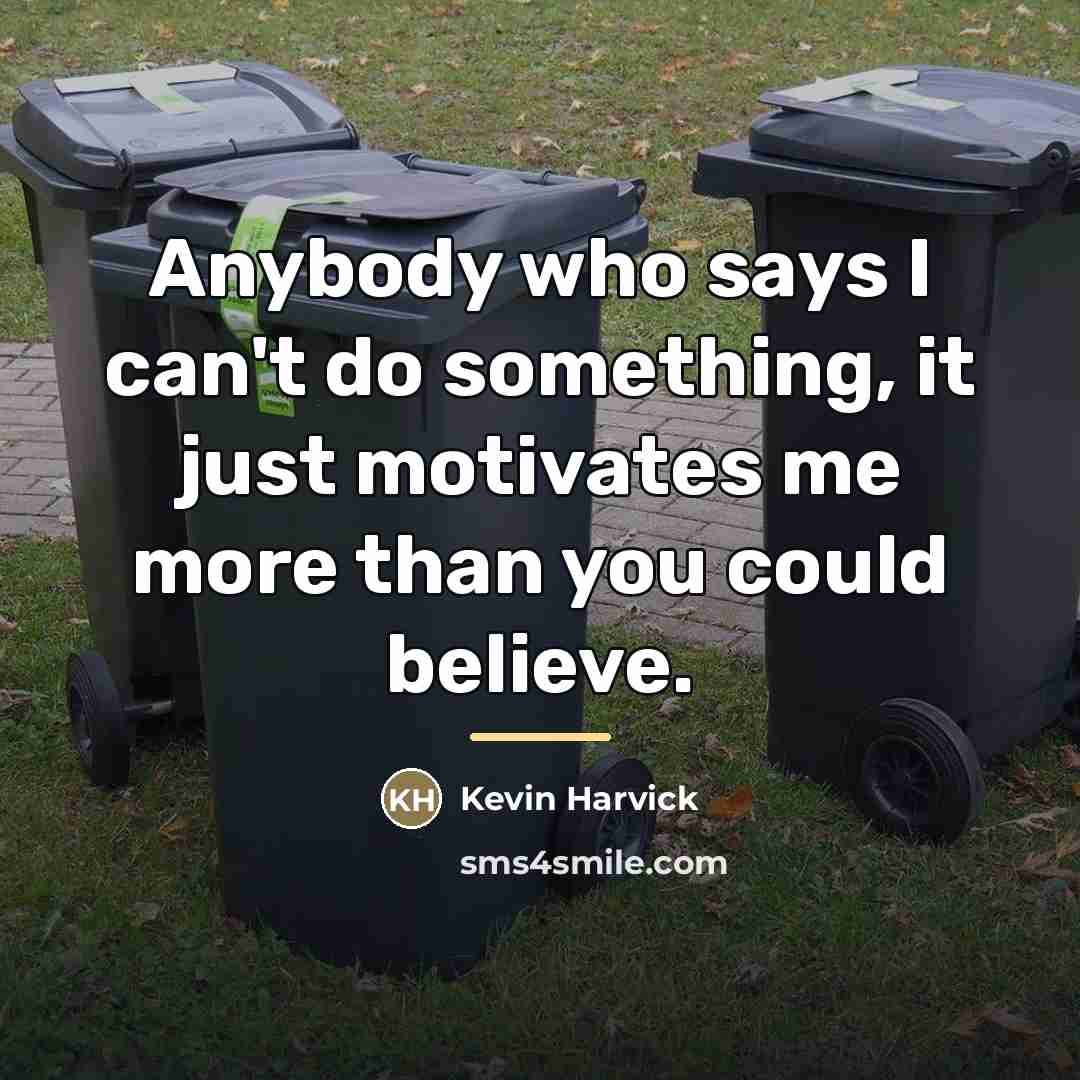 “Anybody who says I can't do something, it just motivates…” quote by Kevin Harvick
