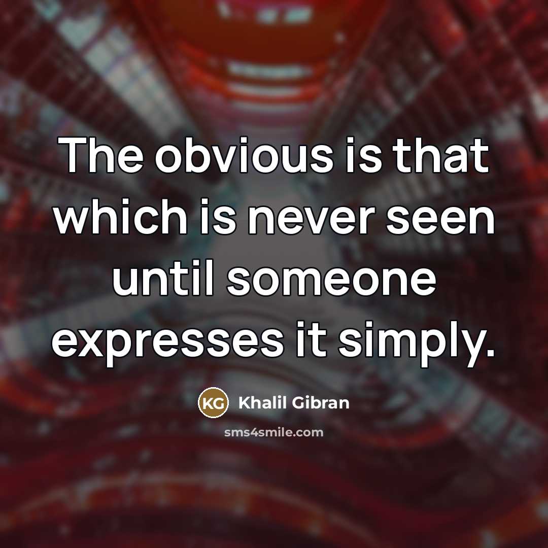 “The obvious is that which is never seen until someone…” quote by Khalil Gibran