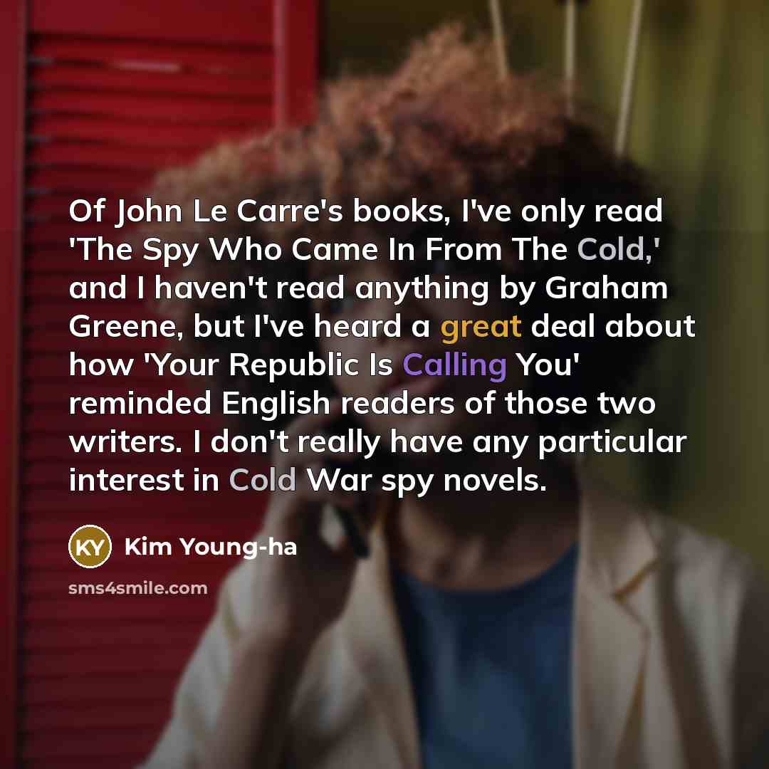 “Of John Le Carre's books, I've only read 'The Spy…” quote by Kim Young-ha
