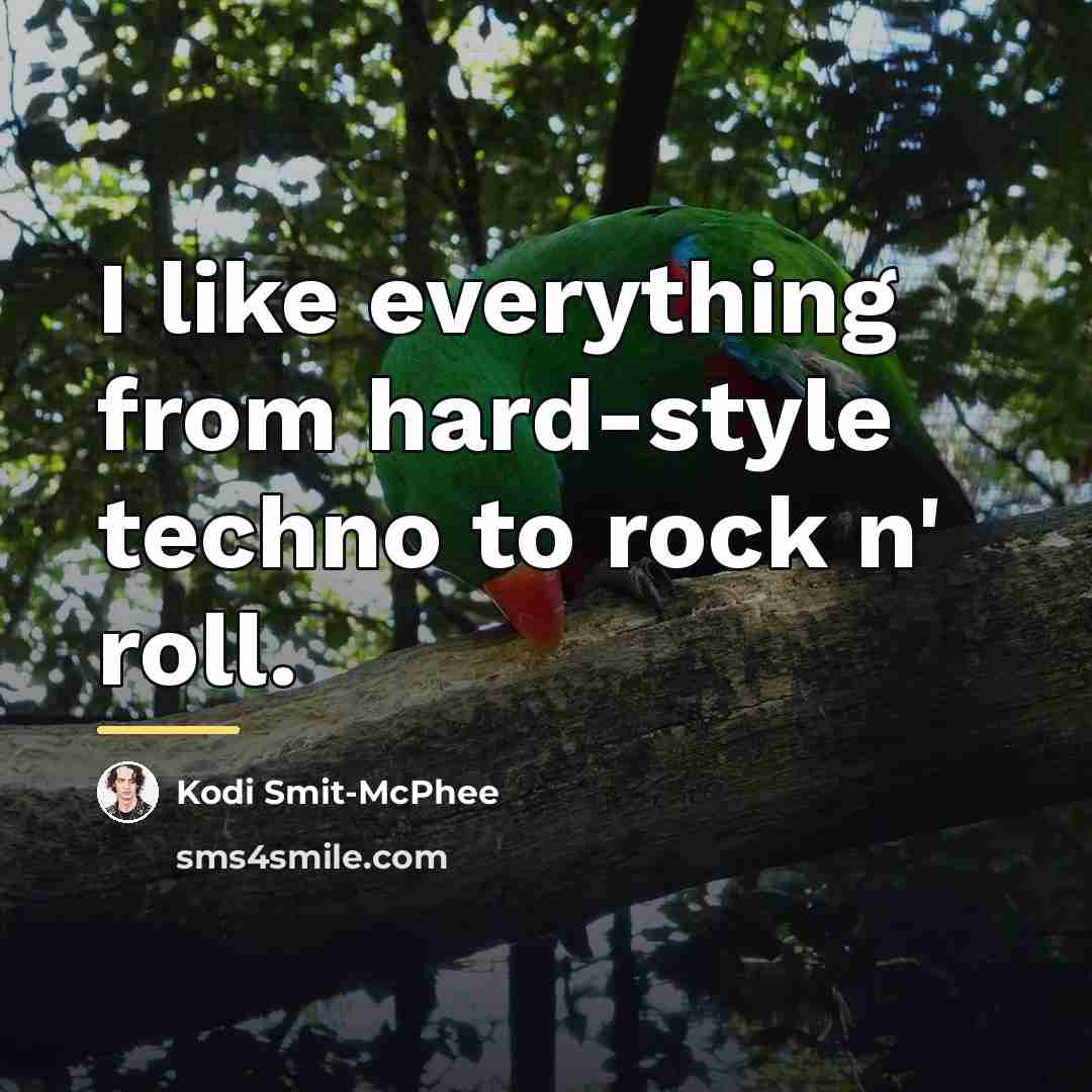 “I like everything from hard-style techno to rock n' roll.…” quote by Kodi Smit-McPhee