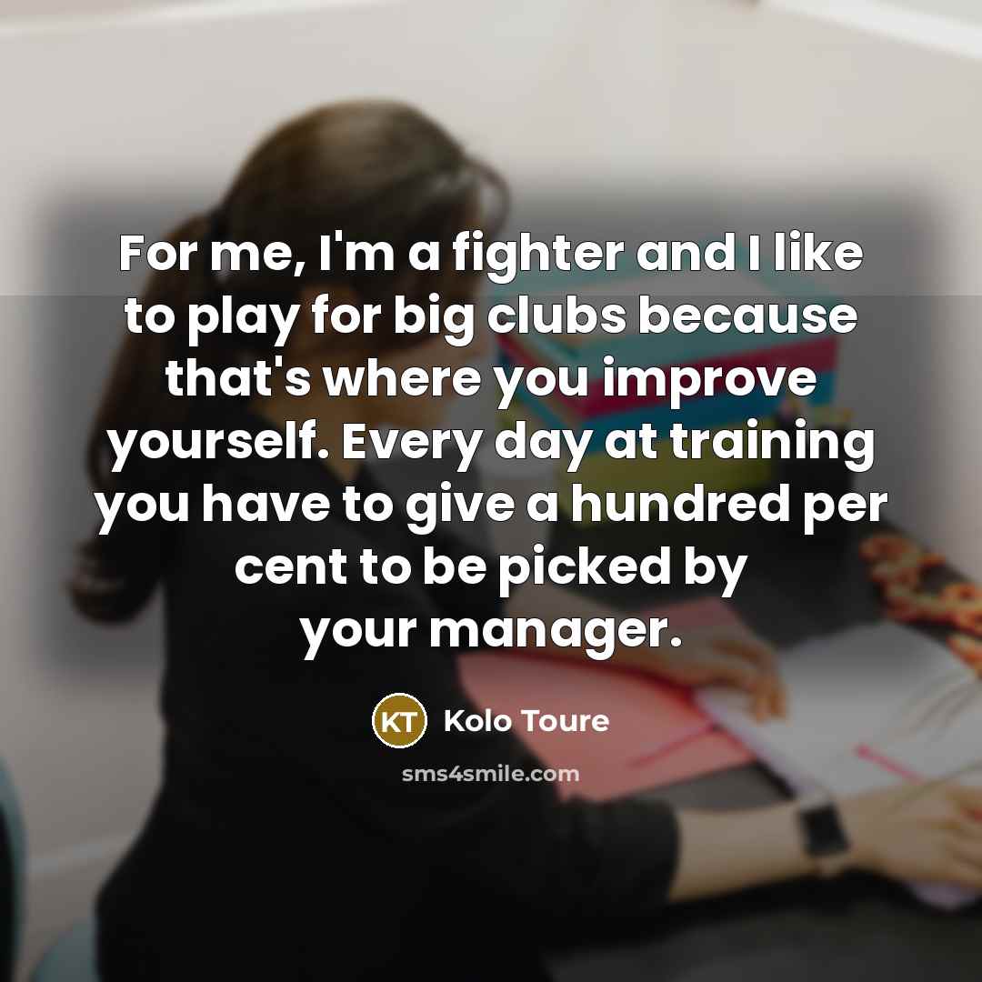 “For me, I'm a fighter and I like to play…” quote by Kolo Toure