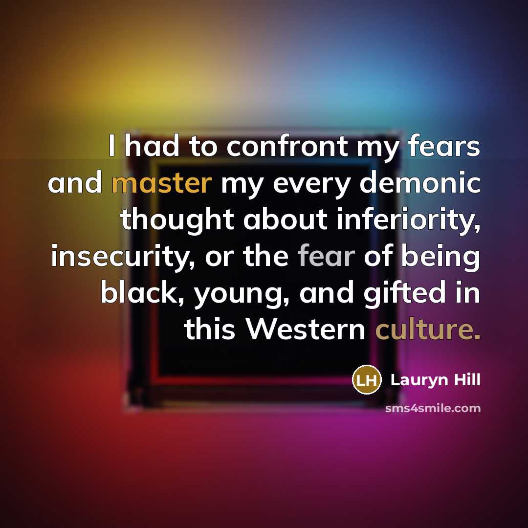 “I had to confront my fears and master my every…” quote by Lauryn Hill