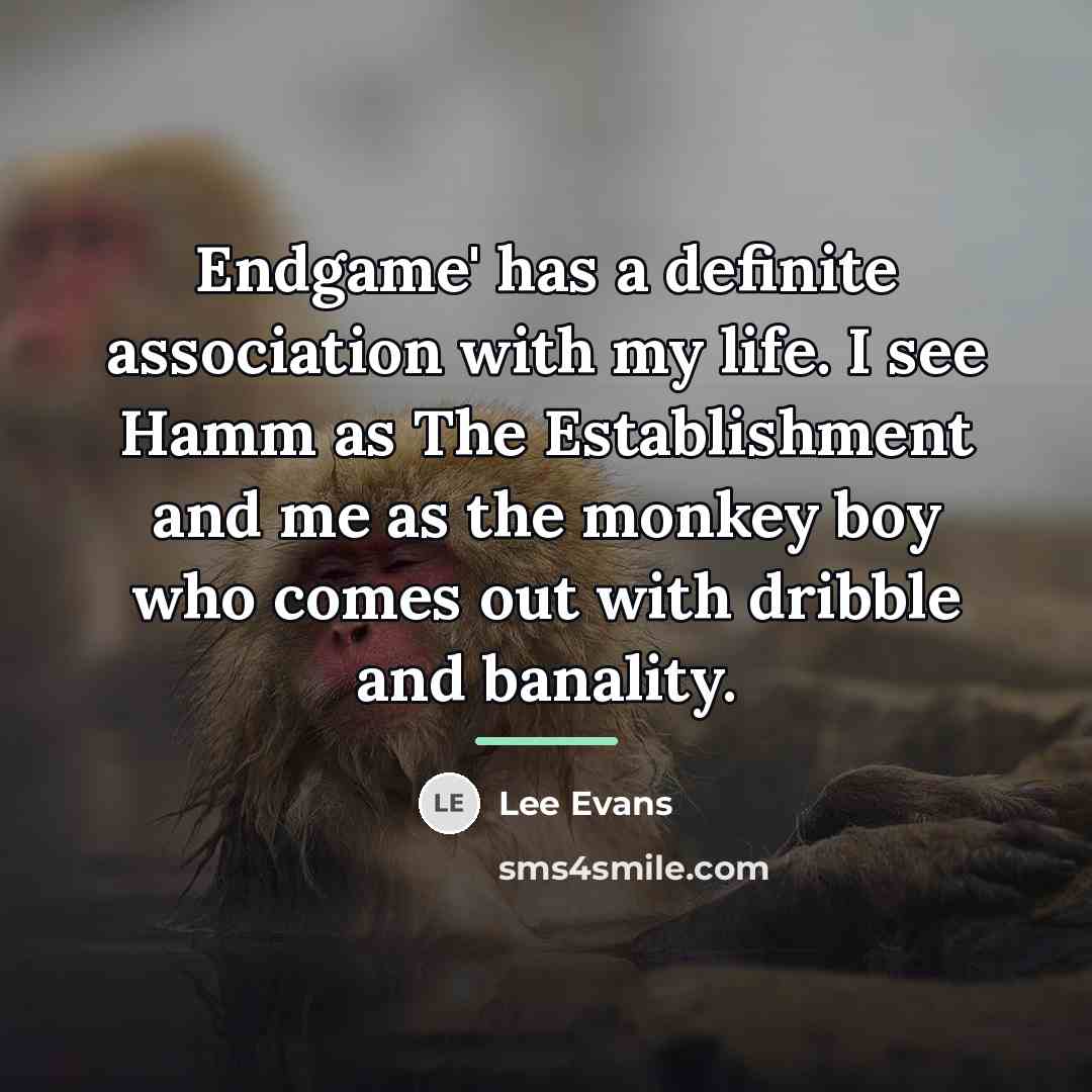 “Endgame' has a definite association with my life. I see…” quote by Lee Evans
