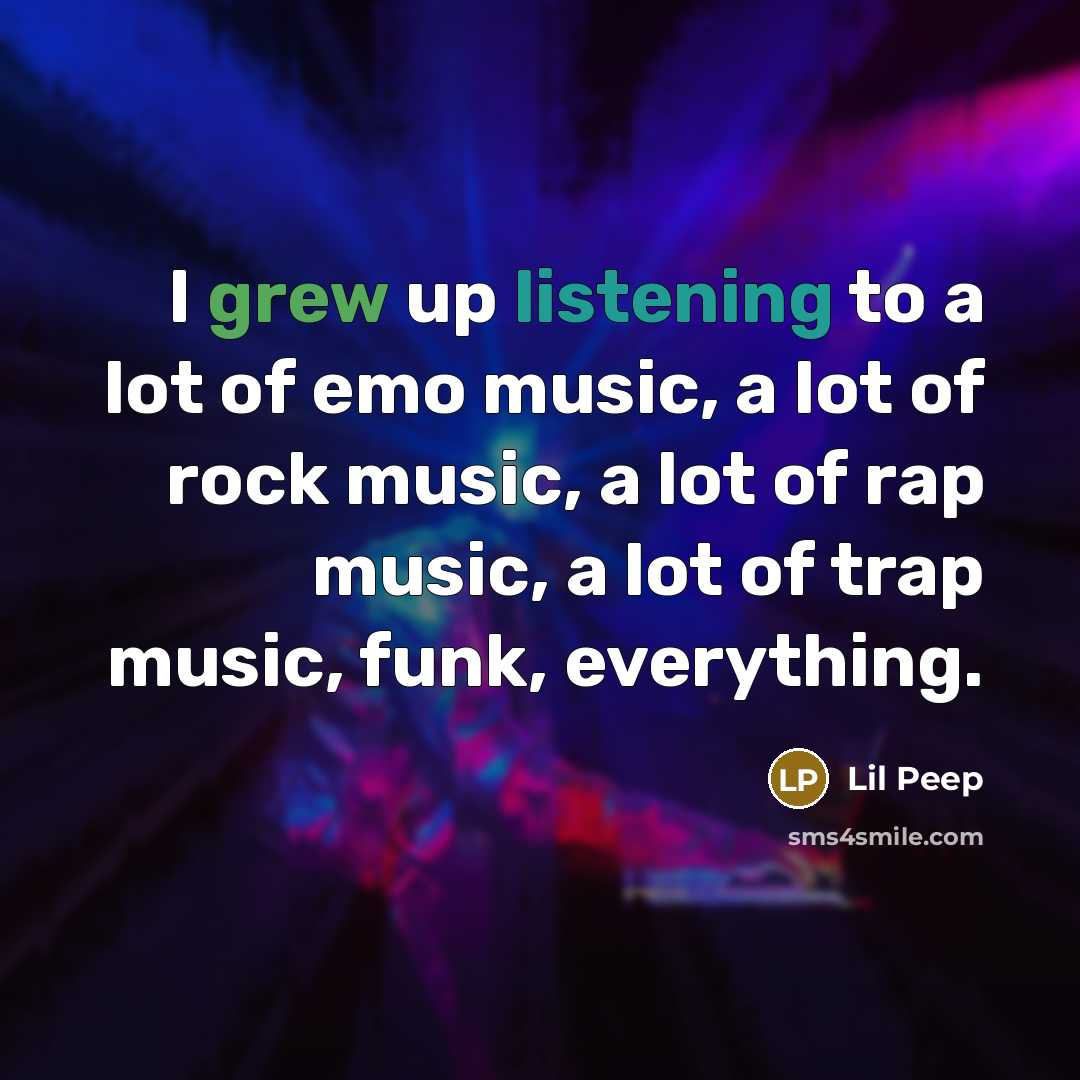 “I grew up listening to a lot of emo music,…” quote by Lil Peep
