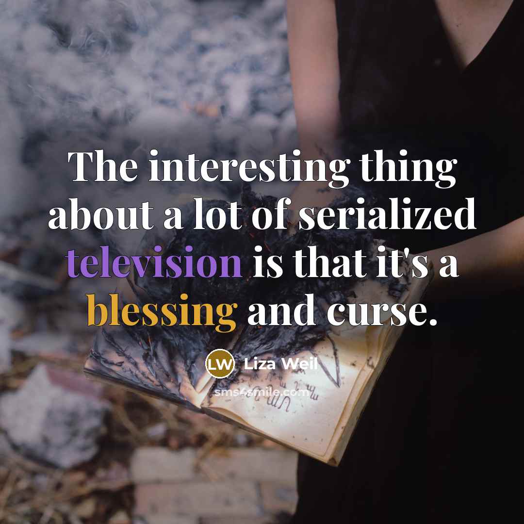 “The interesting thing about a lot of serialized television is…” quote by Liza Weil
