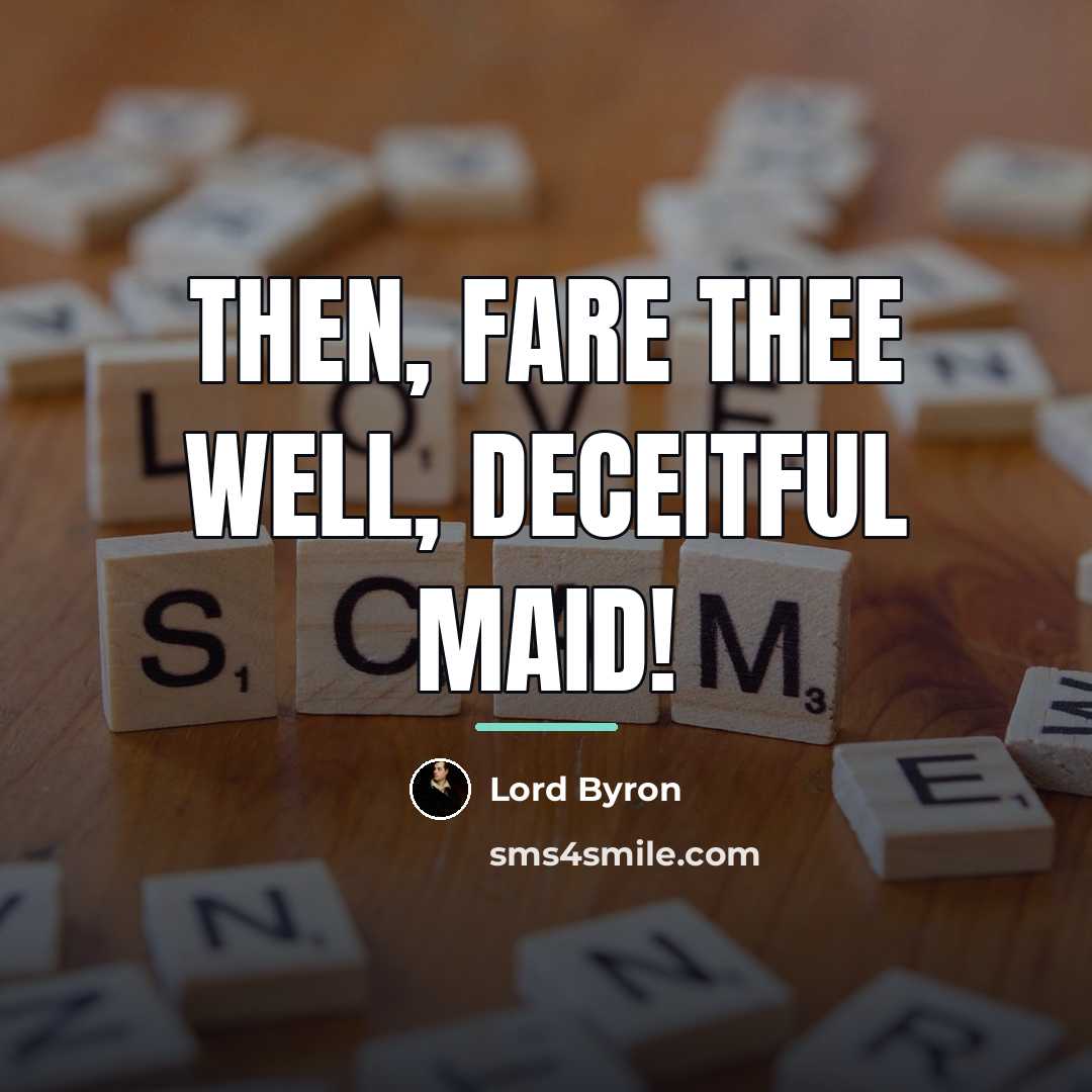 “Then, fare thee well, deceitful Maid!…” quote by Lord Byron