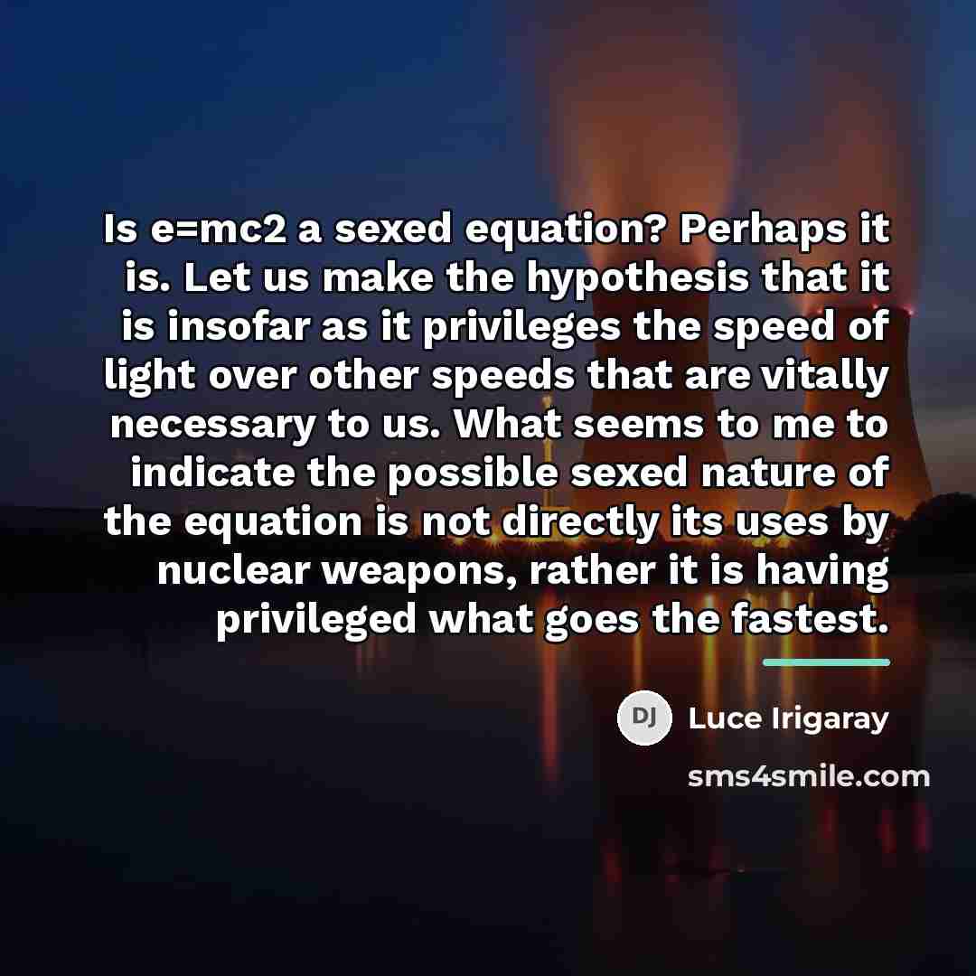 “Is e=mc2 a sexed equation? Perhaps it is. Let us…” quote by Luce Irigaray
