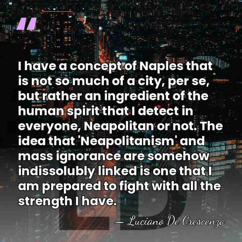 I have a concept of Naples that is not so much of&hellip; - Luciano De Crescenzo