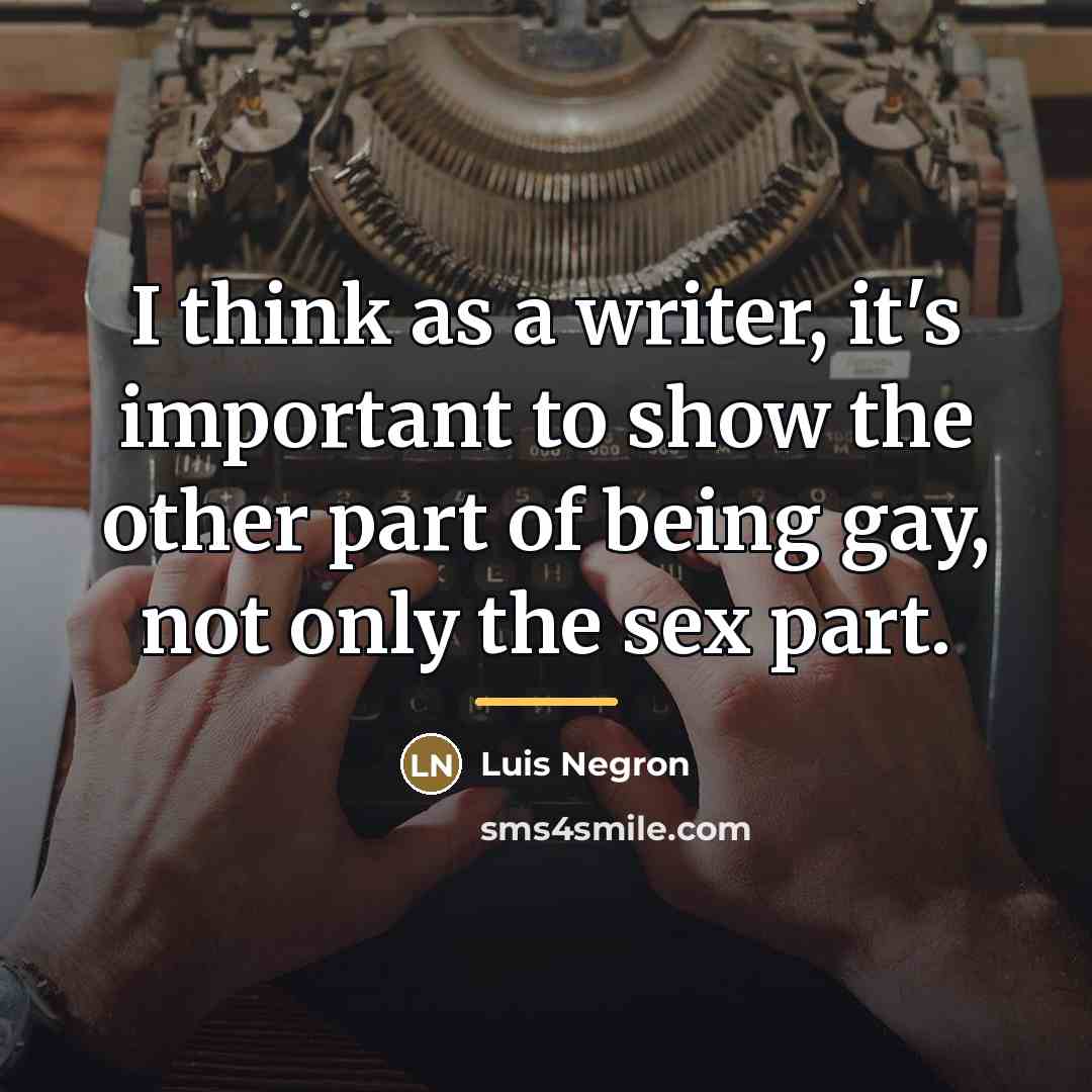 “I think as a writer, it's important to show the…” quote by Luis Negron