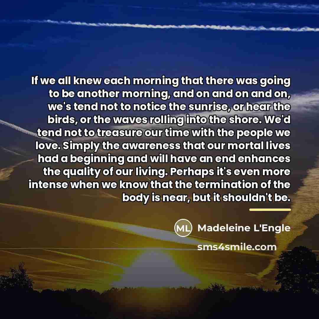 “If we all knew each morning that there was going…” quote by Madeleine L'Engle