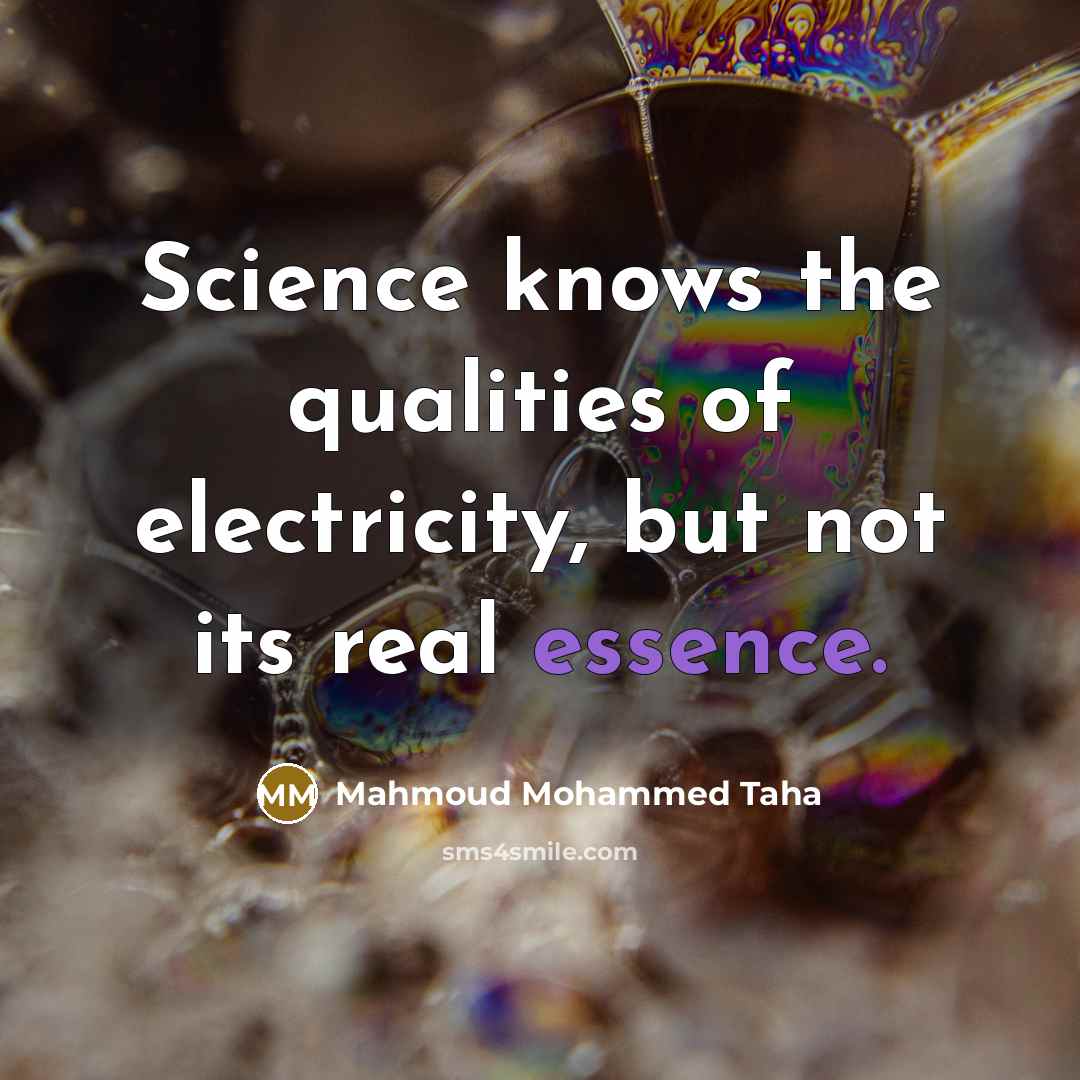 “Science knows the qualities of electricity, but not its real…” quote by Mahmoud Mohammed Taha
