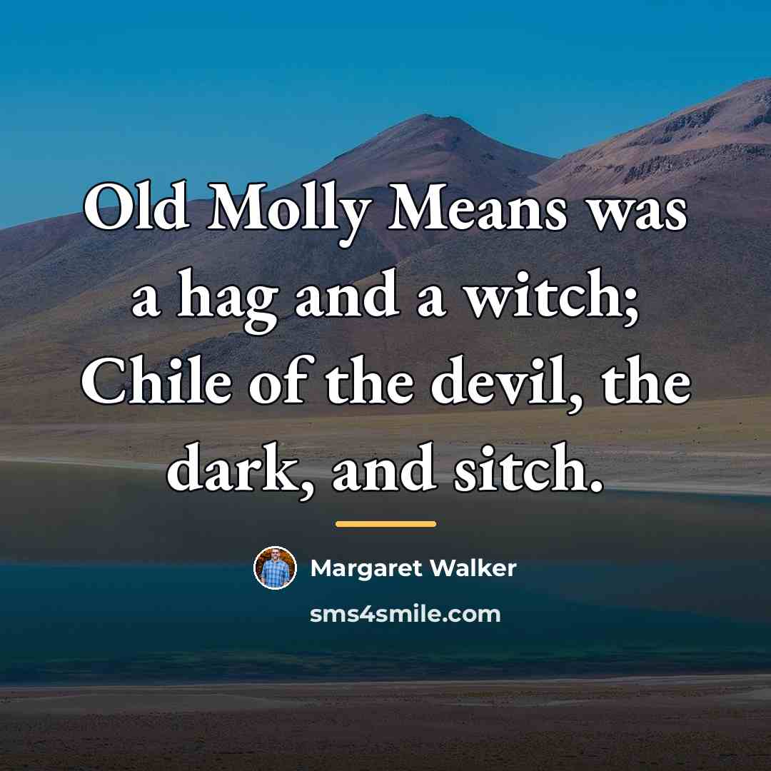 “Old Molly Means was a hag and a witch; Chile…” quote by Margaret Walker