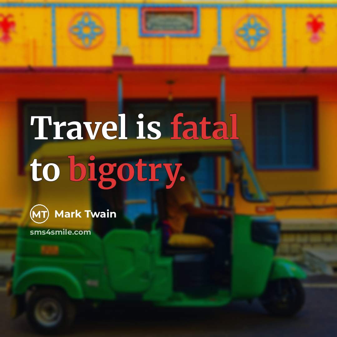 “Travel is fatal to bigotry.…” quote by Mark Twain