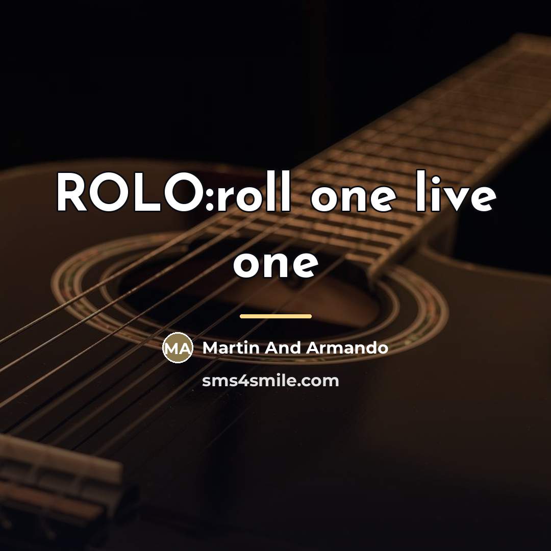 “ROLO:roll one live one…” quote by Martin And Armando