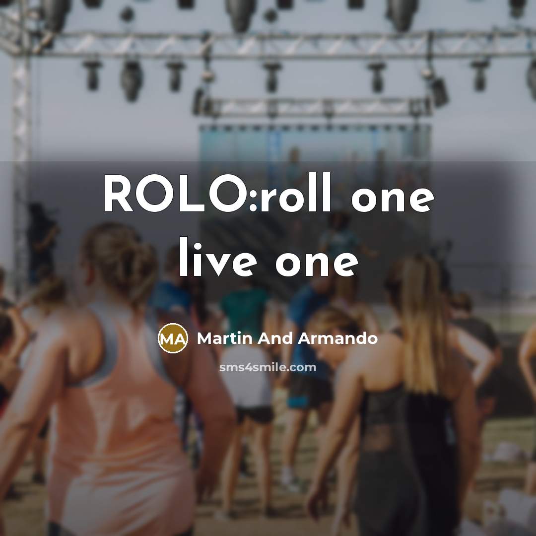 “ROLO:roll one live one” quote by Martin And Armando